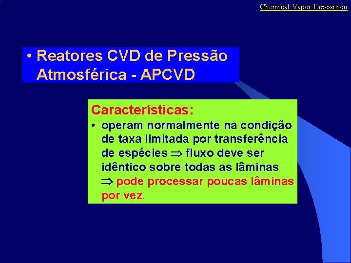 Chemical Vapor Deposition • Reatores CVD de Pressão Atmosférica - APCVD Características: • operam