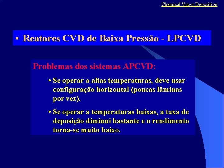 Chemical Vapor Deposition • Reatores CVD de Baixa Pressão - LPCVD Problemas dos sistemas