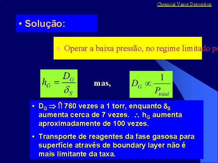 Chemical Vapor Deposition • Solução: l Operar a baixa pressão, no regime limitado po