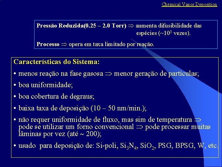 Chemical Vapor Deposition Pressão Reduzida(0. 25 – 2. 0 Torr) aumenta difusibilidade das espécies