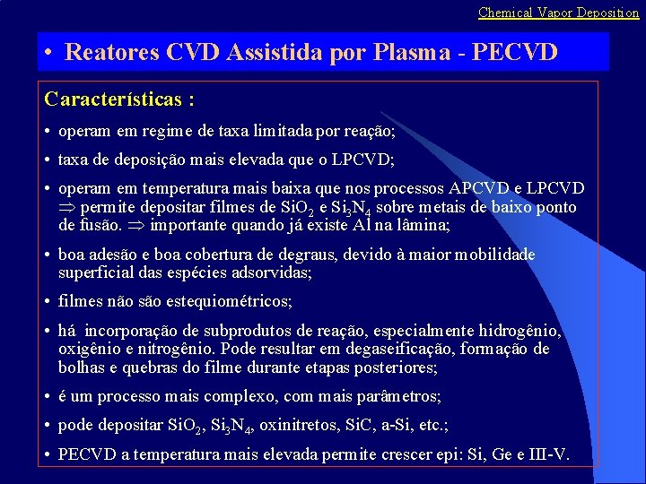 Chemical Vapor Deposition • Reatores CVD Assistida por Plasma - PECVD Características : •