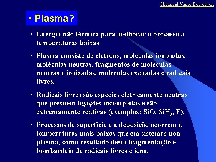 Chemical Vapor Deposition • Plasma? • Energia não térmica para melhorar o processo a