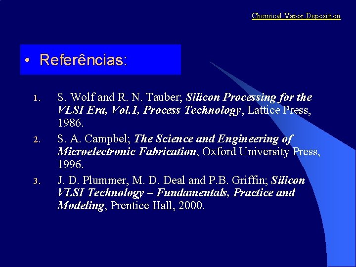 Chemical Vapor Deposition • Referências: 1. 2. 3. S. Wolf and R. N. Tauber;