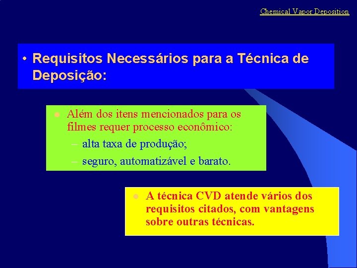 Chemical Vapor Deposition • Requisitos Necessários para a Técnica de Deposição: l Além dos