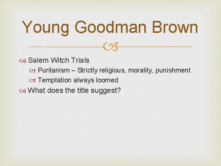 Young Goodman Brown Salem Witch Trials Puritanism – Strictly religious, morality, punishment Temptation always