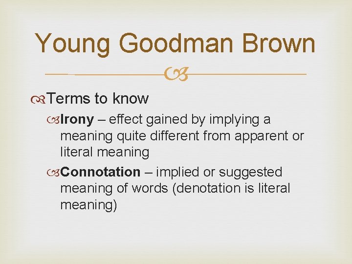 Young Goodman Brown Terms to know Irony – effect gained by implying a meaning