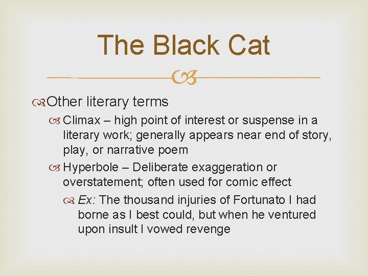 The Black Cat Other literary terms Climax – high point of interest or suspense