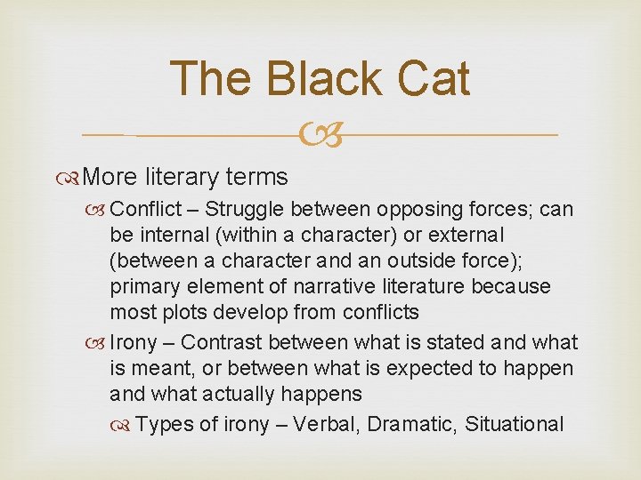 The Black Cat More literary terms Conflict – Struggle between opposing forces; can be