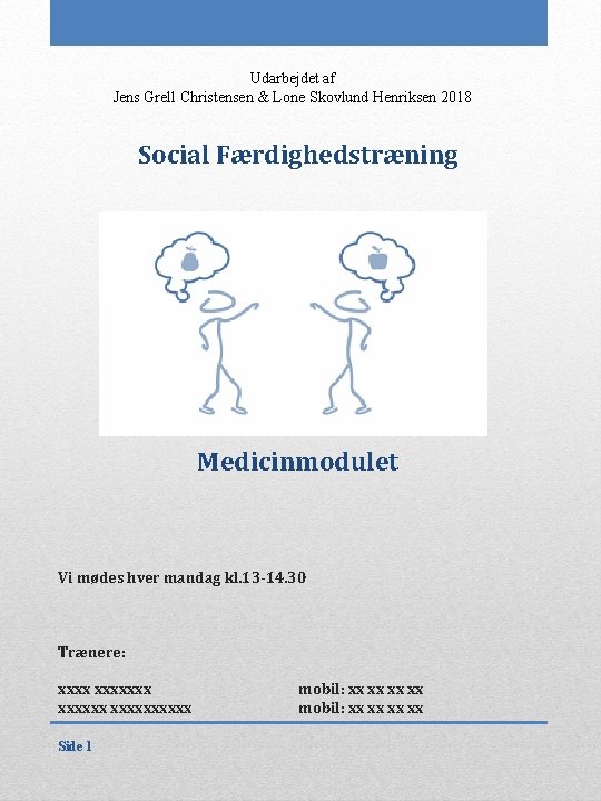 Udarbejdet af Jens Grell Christensen & Lone Skovlund Henriksen 2018 Social Færdighedstræning Medicinmodulet Vi