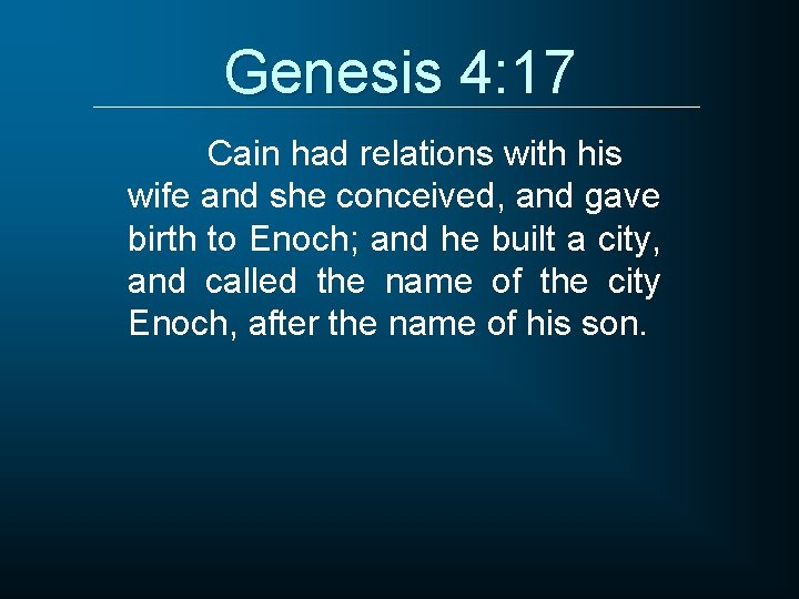 Genesis 4: 17 Cain had relations with his wife and she conceived, and gave