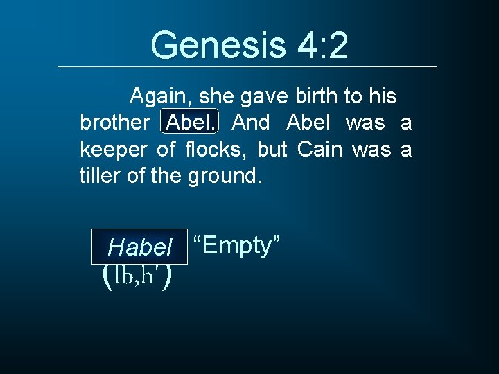 Genesis 4: 2 Again, she gave birth to his brother Abel. And Abel was