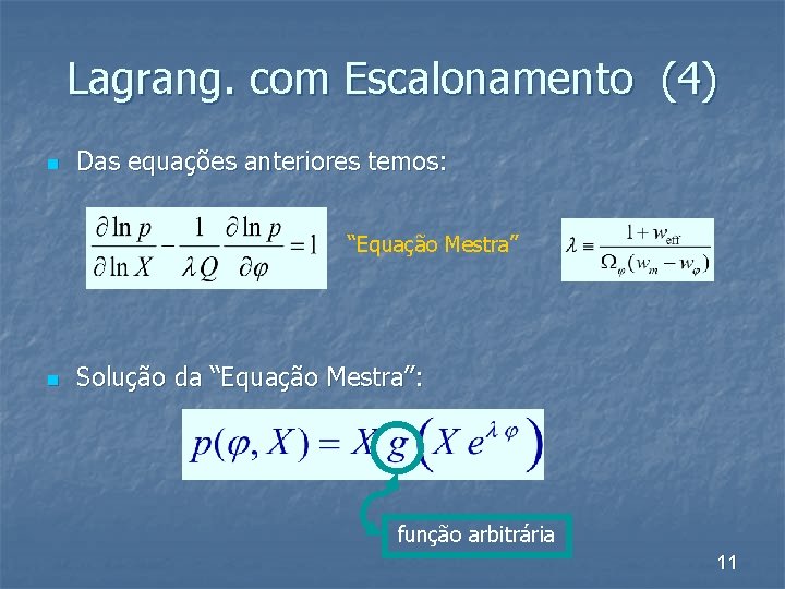 Lagrang. com Escalonamento (4) n Das equações anteriores temos: “Equação Mestra” n Solução da