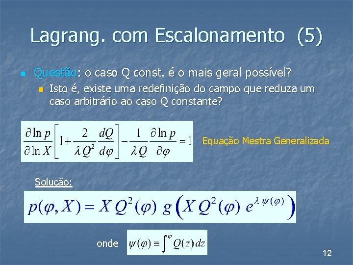 Lagrang. com Escalonamento (5) n Questão: o caso Q const. é o mais geral