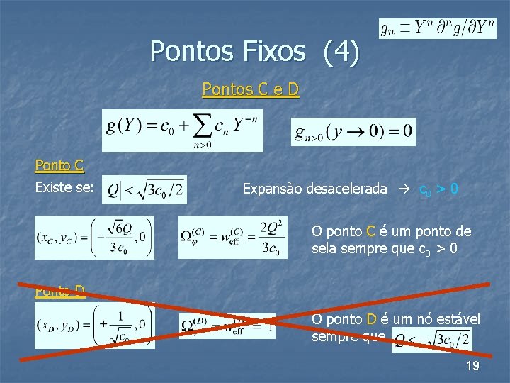 Pontos Fixos (4) Pontos C e D Ponto C Existe se: Expansão desacelerada c