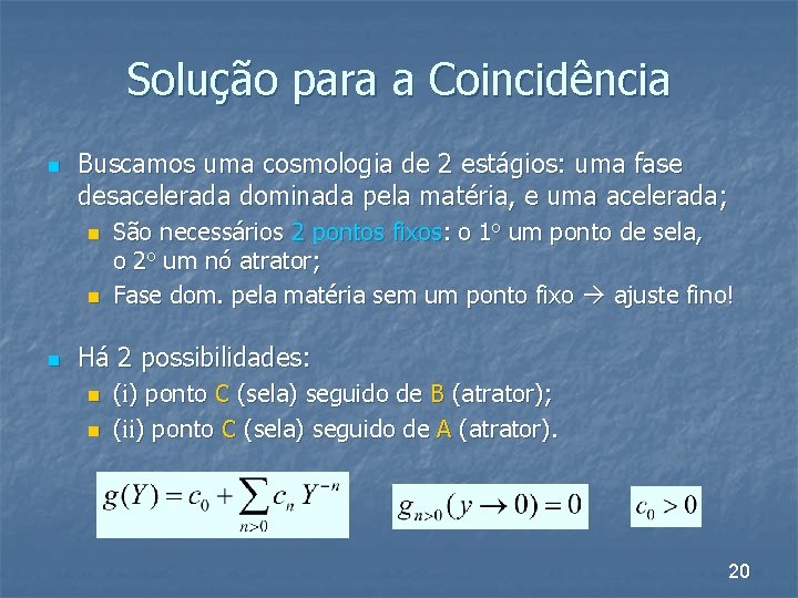 Solução para a Coincidência n Buscamos uma cosmologia de 2 estágios: uma fase desacelerada