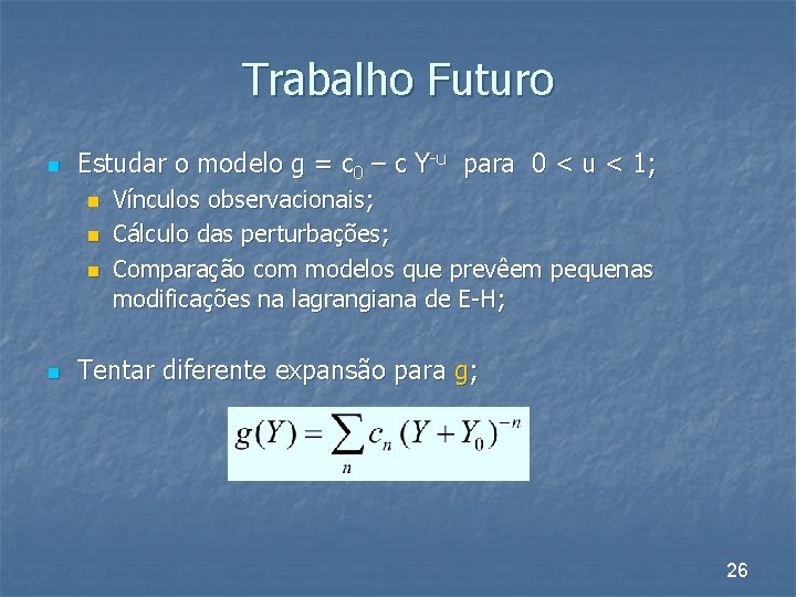 Trabalho Futuro n Estudar o modelo g = c 0 – c Y-u para