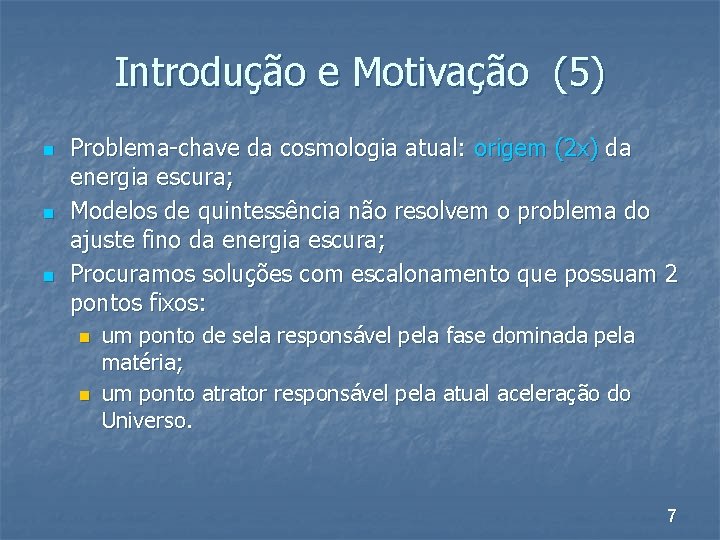 Introdução e Motivação (5) n n n Problema-chave da cosmologia atual: origem (2 x)