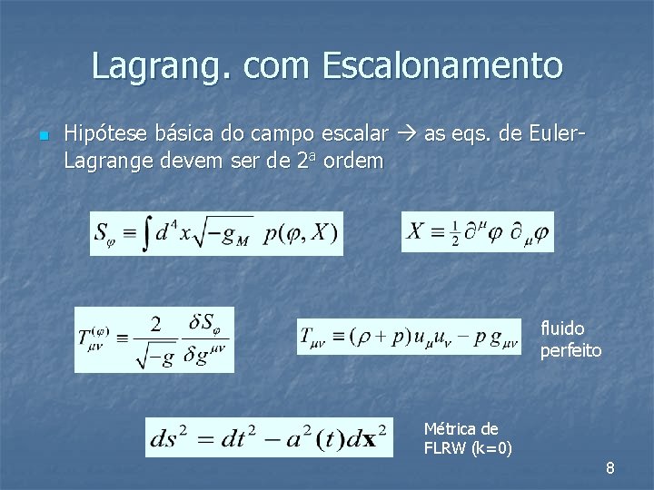 Lagrang. com Escalonamento n Hipótese básica do campo escalar as eqs. de Euler. Lagrange