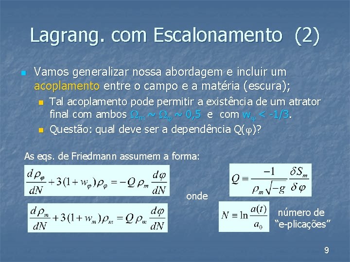Lagrang. com Escalonamento (2) n Vamos generalizar nossa abordagem e incluir um acoplamento entre