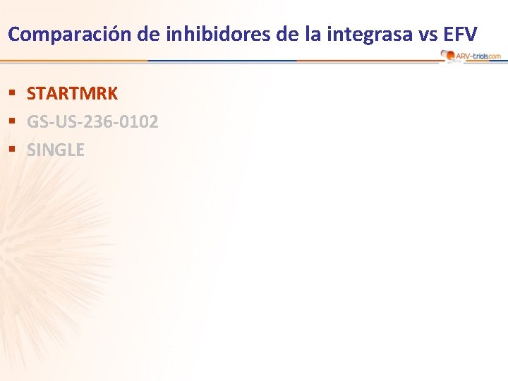 Comparación de inhibidores de la integrasa vs EFV § STARTMRK § GS-US-236 -0102 §