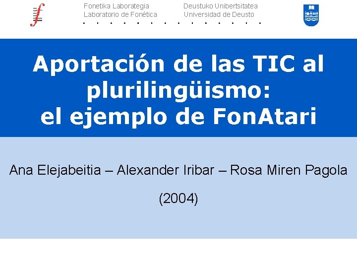 Fonetika Laborategia Laboratorio de Fonética Deustuko Unibertsitatea Universidad de Deusto Aportación de las TIC