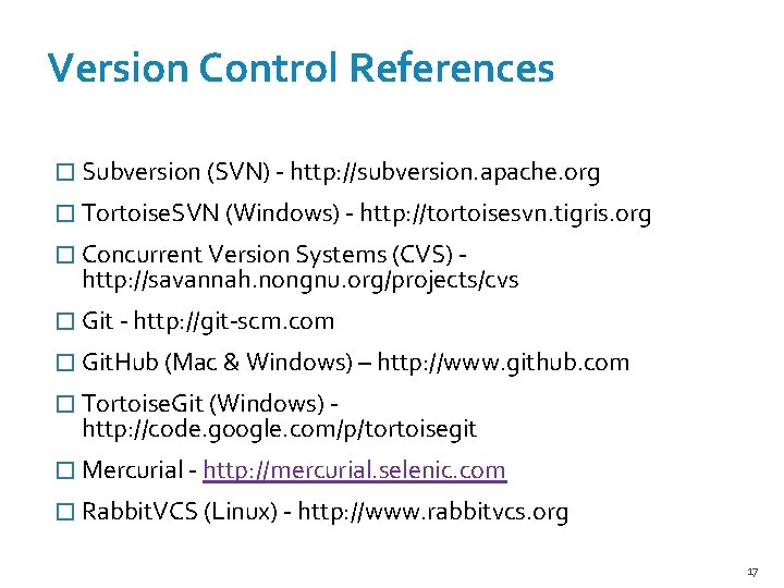 Version Control References � Subversion (SVN) - http: //subversion. apache. org � Tortoise. SVN