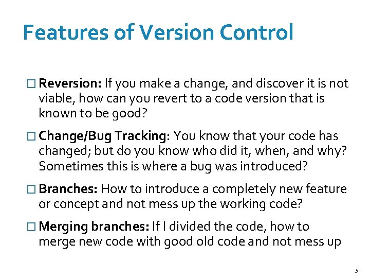 Features of Version Control � Reversion: If you make a change, and discover it