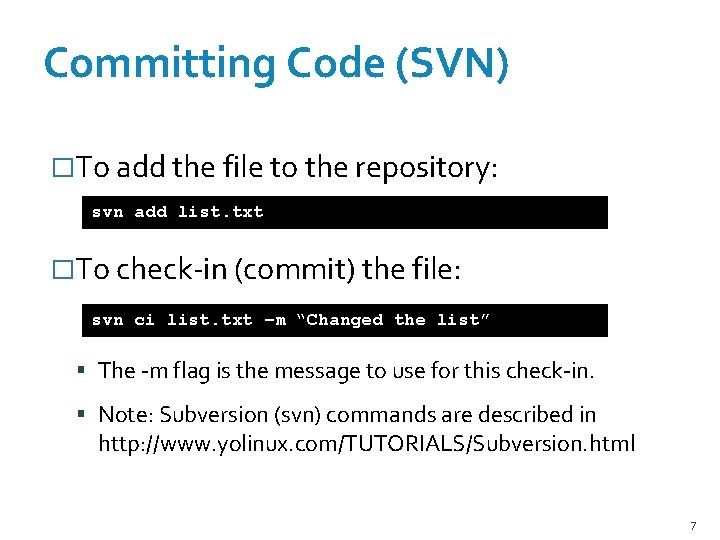Committing Code (SVN) �To add the file to the repository: svn add list. txt