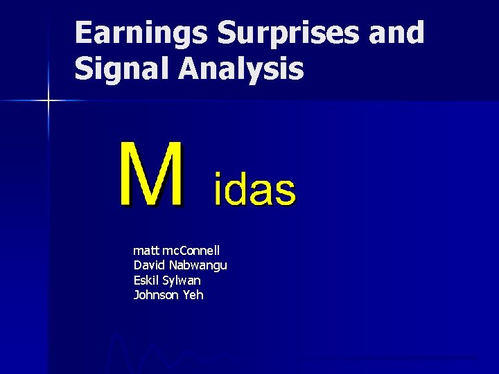 Earnings Surprises and Signal Analysis matt mc. Connell David Nabwangu Eskil Sylwan Johnson Yeh