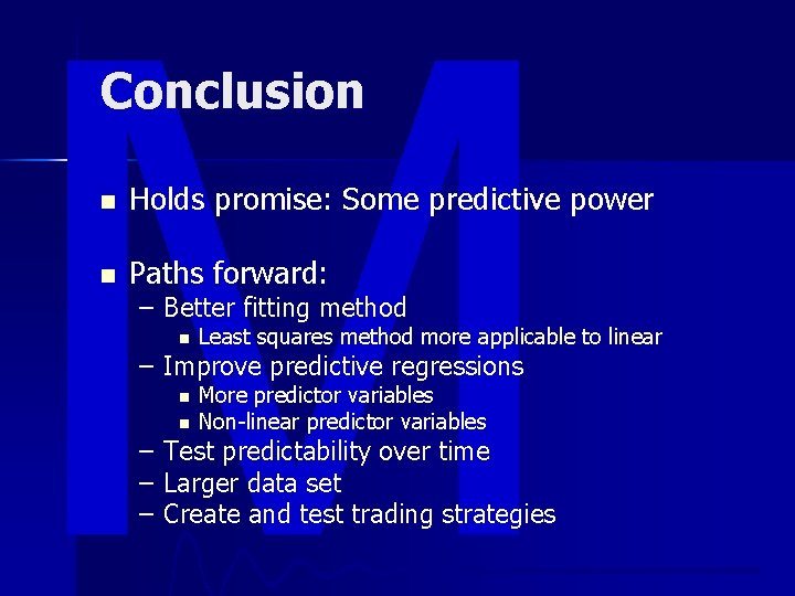 Conclusion n Holds promise: Some predictive power n Paths forward: – Better fitting method