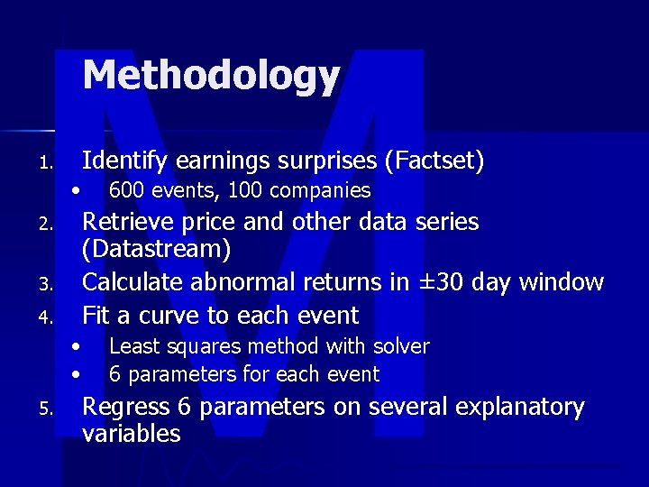 Methodology 1. Identify earnings surprises (Factset) • 2. 3. 4. Retrieve price and other