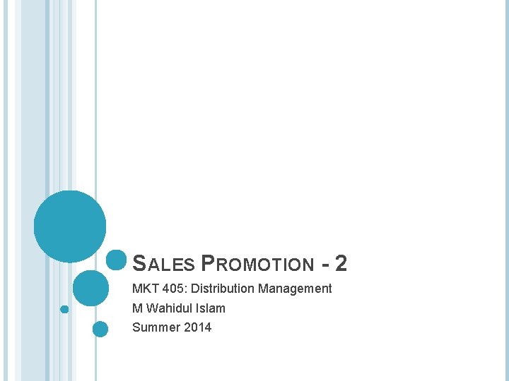 SALES PROMOTION - 2 MKT 405: Distribution Management M Wahidul Islam Summer 2014 