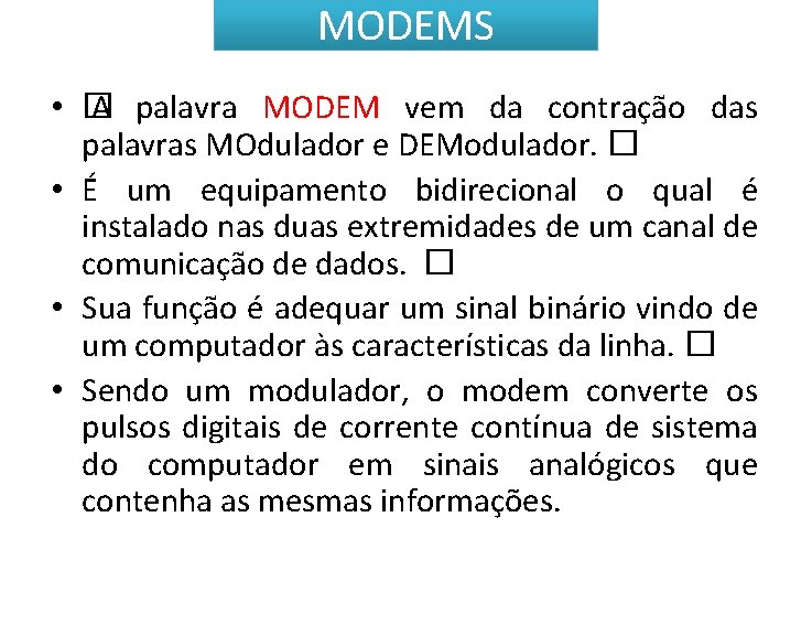 MODEMS • � A palavra MODEM vem da contração das palavras MOdulador e DEModulador.