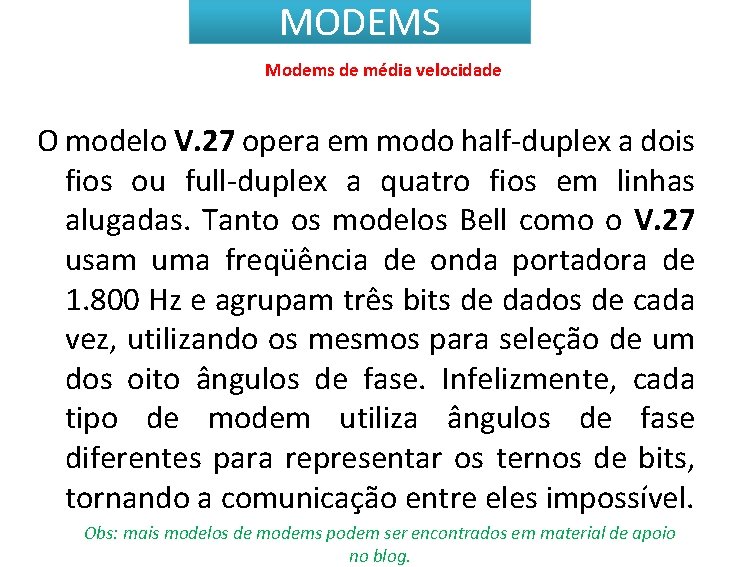 MODEMS Modems de média velocidade O modelo V. 27 opera em modo half-duplex a