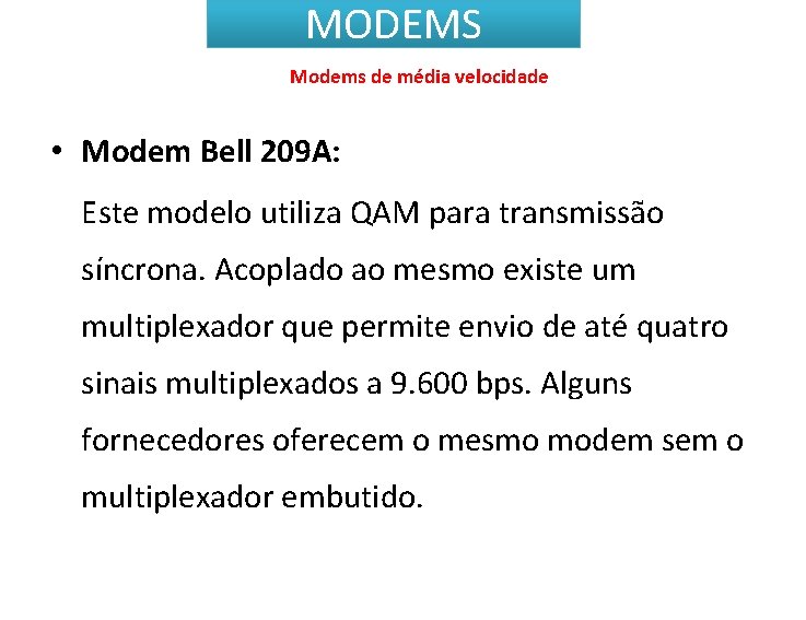 MODEMS Modems de média velocidade • Modem Bell 209 A: Este modelo utiliza QAM