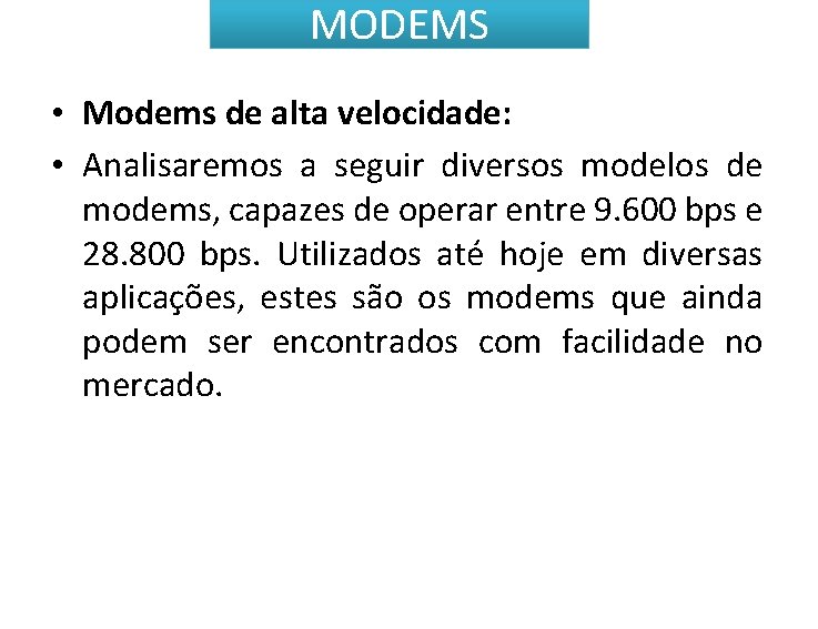 MODEMS • Modems de alta velocidade: • Analisaremos a seguir diversos modelos de modems,