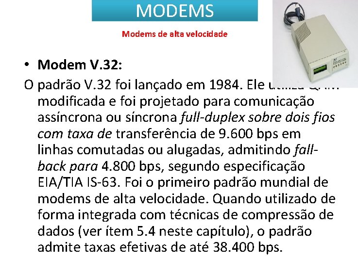 MODEMS Modems de alta velocidade • Modem V. 32: O padrão V. 32 foi