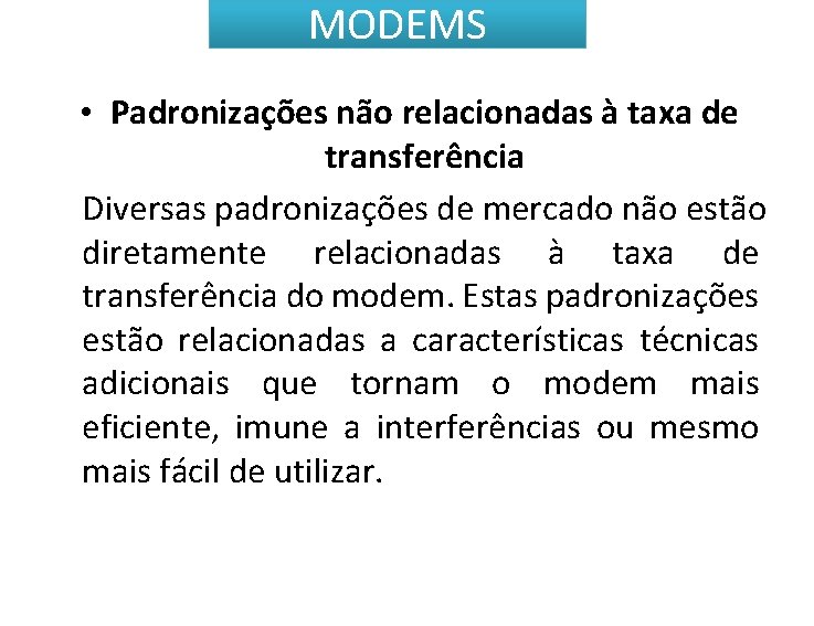 MODEMS • Padronizações não relacionadas à taxa de transferência Diversas padronizações de mercado não