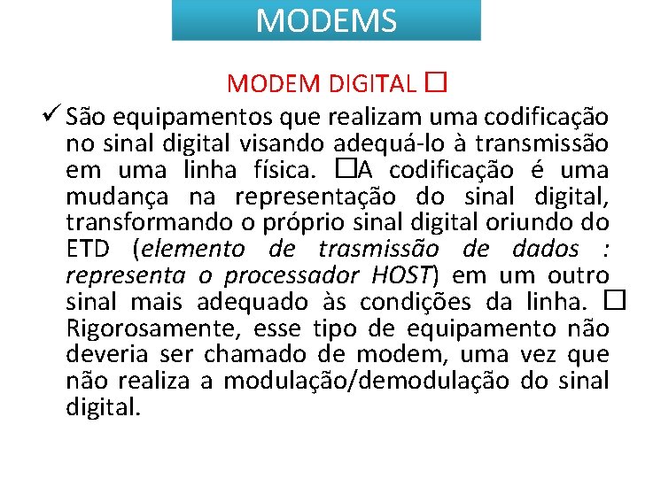 MODEMS MODEM DIGITAL � ü São equipamentos que realizam uma codificação no sinal digital