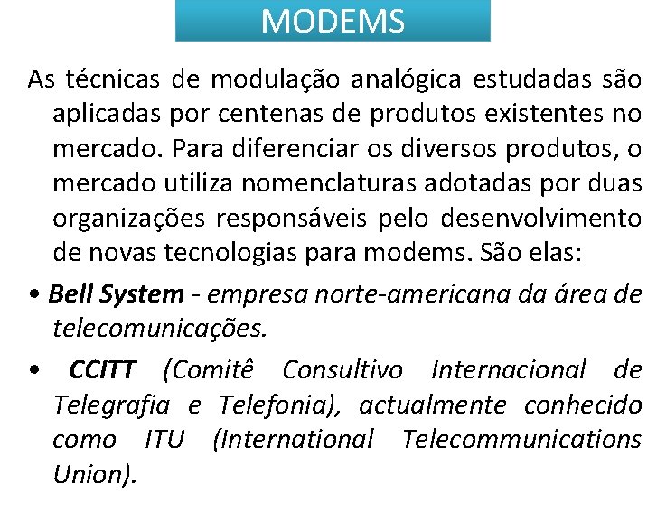 MODEMS As técnicas de modulação analógica estudadas são aplicadas por centenas de produtos existentes