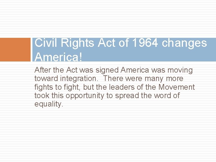 Civil Rights Act of 1964 changes America! After the Act was signed America was