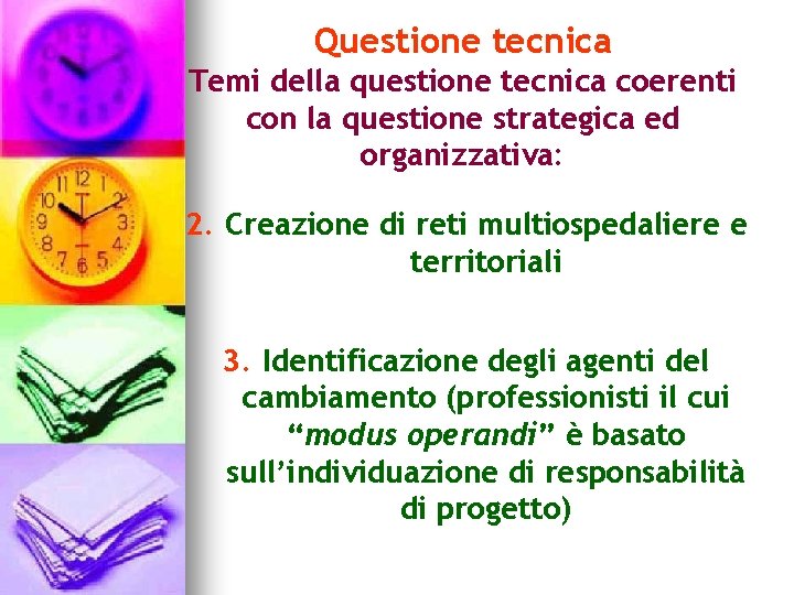 Questione tecnica Temi della questione tecnica coerenti con la questione strategica ed organizzativa: 2.