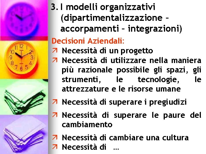 3. I modelli organizzativi (dipartimentalizzazione – accorpamenti – integrazioni) Decisioni Aziendali: ä Necessità di