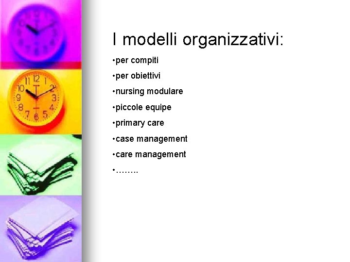 I modelli organizzativi: • per compiti • per obiettivi • nursing modulare • piccole