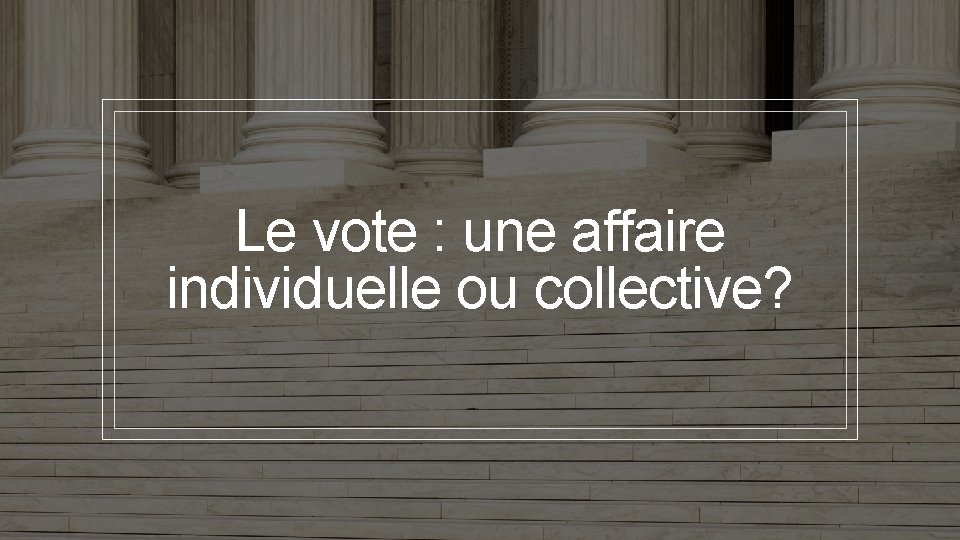 Le vote : une affaire individuelle ou collective? 