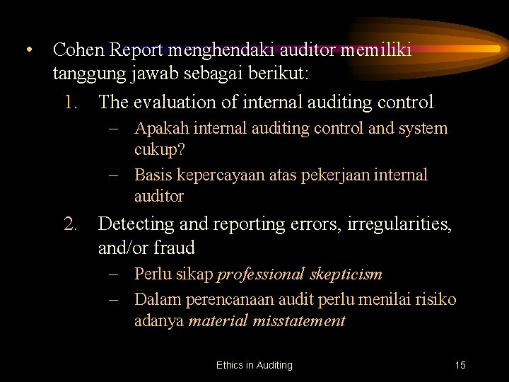  • Cohen Report menghendaki auditor memiliki tanggung jawab sebagai berikut: 1. The evaluation