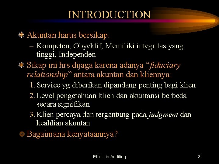 INTRODUCTION Akuntan harus bersikap: – Kompeten, Obyektif, Memiliki integritas yang tinggi, Independen Sikap ini