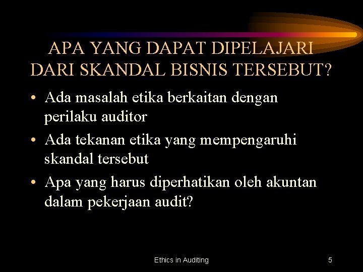 APA YANG DAPAT DIPELAJARI DARI SKANDAL BISNIS TERSEBUT? • Ada masalah etika berkaitan dengan