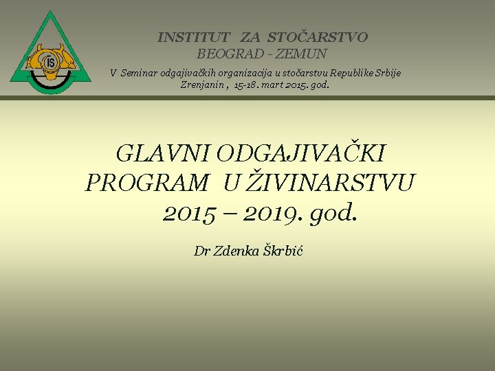 INSTITUT ZA STOČARSTVO BEOGRAD - ZEMUN V Seminar odgajivačkih organizacija u stočarstvu Republike Srbije