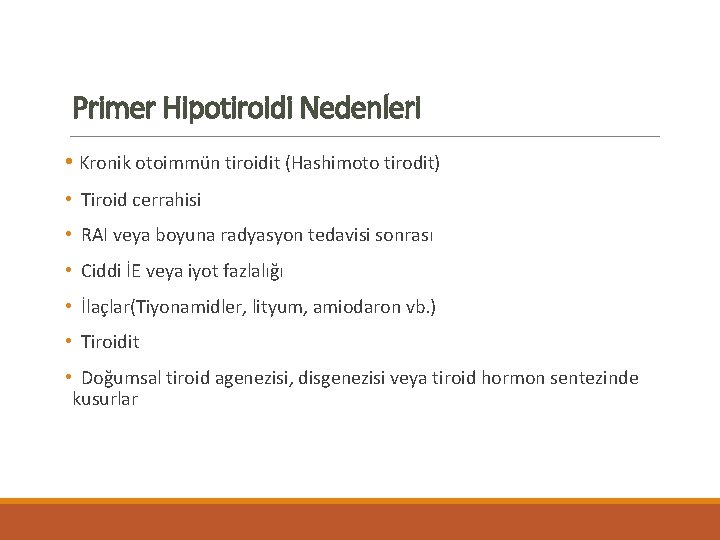 Primer Hipotiroidi Nedenleri • Kronik otoimmün tiroidit (Hashimoto tirodit) • Tiroid cerrahisi • RAI